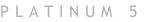 PLATINUM 5
