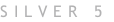 SILVER 5
